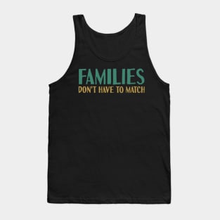 Families Don't Have To Match Tank Top